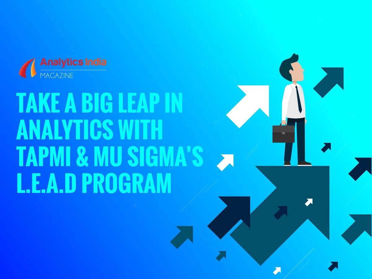Why Post Graduate Programme in Leadership Through Analytics and Decision Sciences (L.E.A.D.) By TAPMI and Mu Sigma Is A Game-Changer