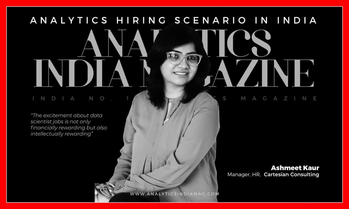 Passion For Data Science Is Crucial To Starting A Career In Analytics, Says Ashmeet Kaur of Cartesian Consulting